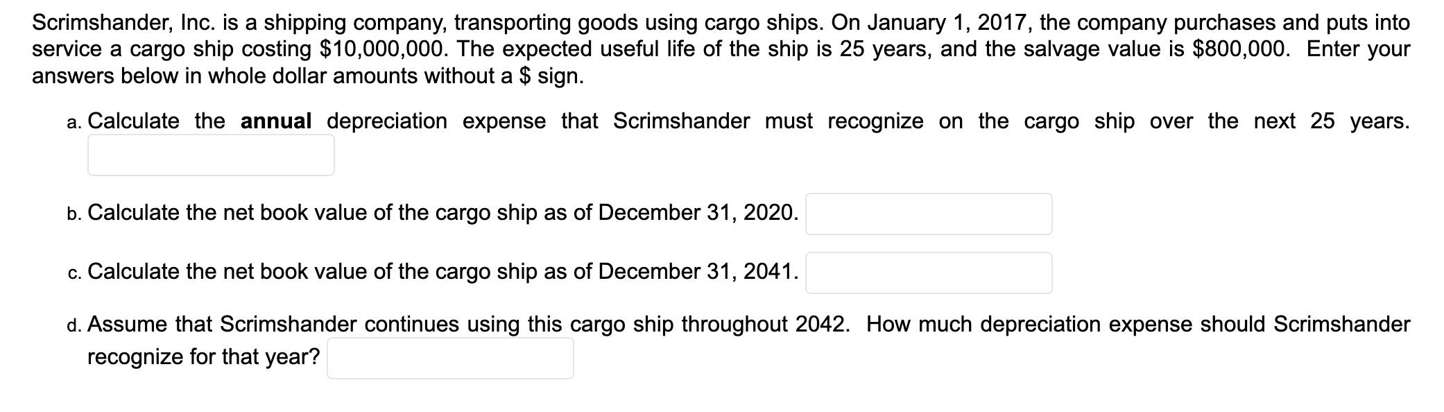 Scrimshander, Inc. is a shipping company, transporting goods using cargo ships. On January 1, 2017, the company purchases and
