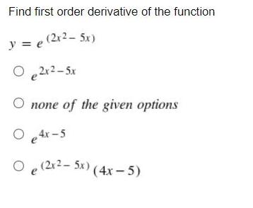 Find first order derivative of the function y = e (2r2- 5x)
