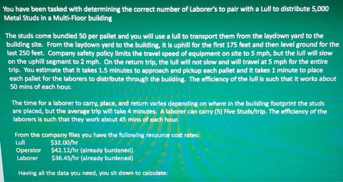 You have been tasked with determining the correct number of Laborers to pair with a Lull to distribute 5,000Metal Studs in