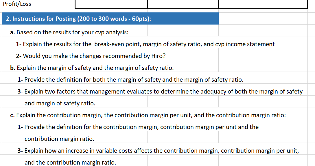 Profit/Loss2. Instructions for Posting (200 to 300 words - 60pts):a. Based on the results for your cvp analysis:1- Explain