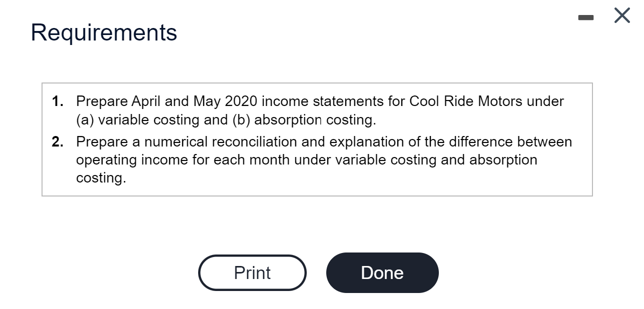 --?Requirements1. Prepare April and May 2020 income statements for Cool Ride Motors under(a) variable costing and (b) ab