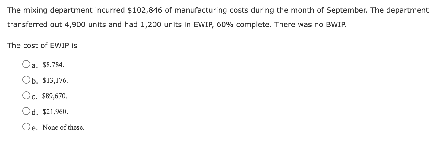 The mixing department incurred $102,846 of manufacturing costs during the month of September. The departmenttransferred out