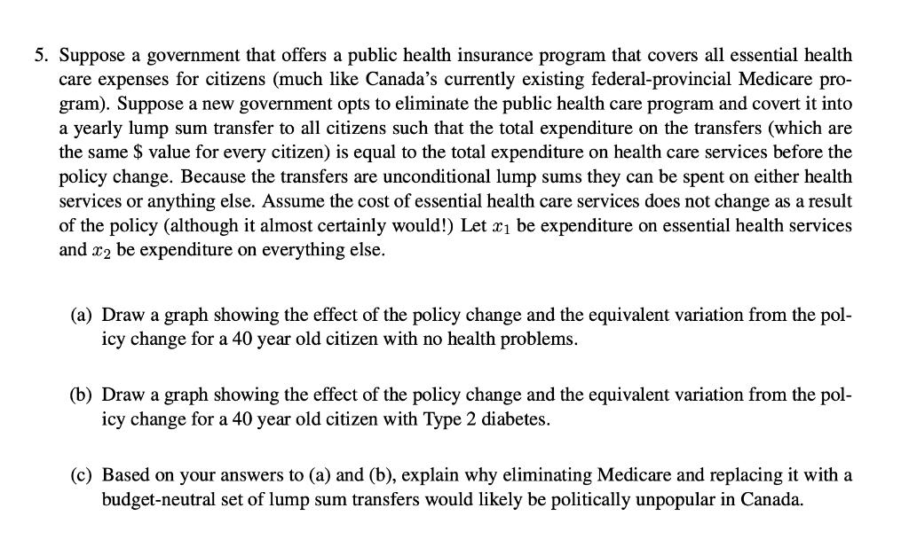 5. Suppose a government that offers a public health insurance program that covers all essential healthcare expenses for citi