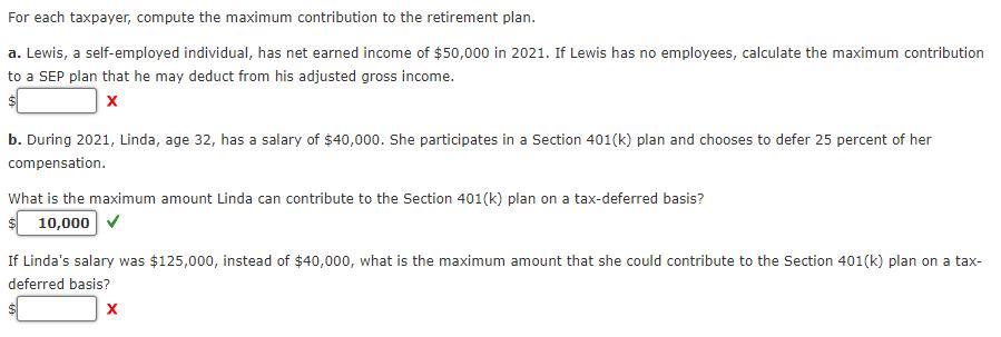 For each taxpayer, compute the maximum contribution to the retirement plan. a.
