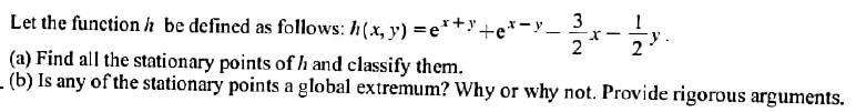 Let the function h be defined as follows: h(x, y) =e*+"+e*-Y-x-y. (a)