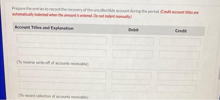 Prepare the entries to record the recovery of the uncollectible account during the period. (Credit account titles areautomat