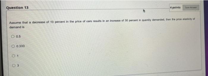 Question 134 pointsSAAssume that a decrease of 10 percent in the price of cars results in an increase of 30 percent in qua