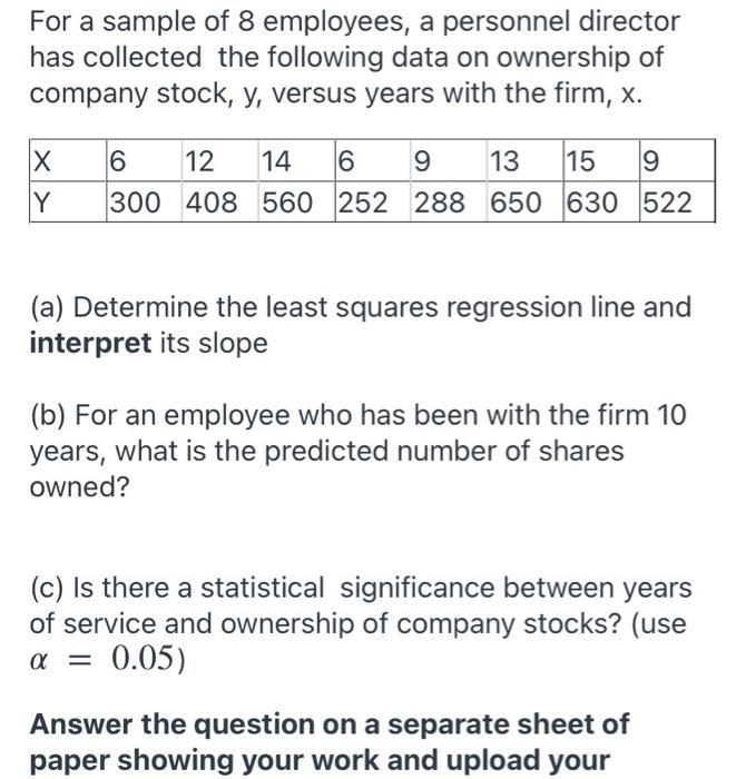 For a sample of 8 employees, a personnel directorhas collected the following data on ownership ofcompany stock, y, versus y