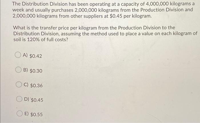 The Distribution Division has been operating at a capacity of 4,000,000 kilograms aweek and usually purchases 2,000,000 kilo