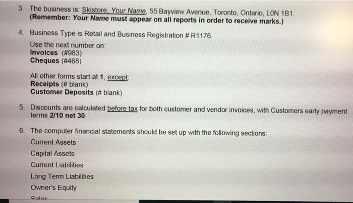 3. The business is: Skistore. Your Name, 55 Bayview Avenue, Toronto, Ontario, LON 181(Remember: Your Name must appear on all