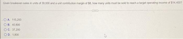 Given breakeven sales in units of 39,000 and a unit contribution margin of $8, how many units must be sold to reach a target