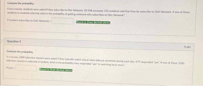 Compute the probabilityFrom a survey, residents were asked if they subscribe to Dish Network. Of 948 surveyed, 132 residents