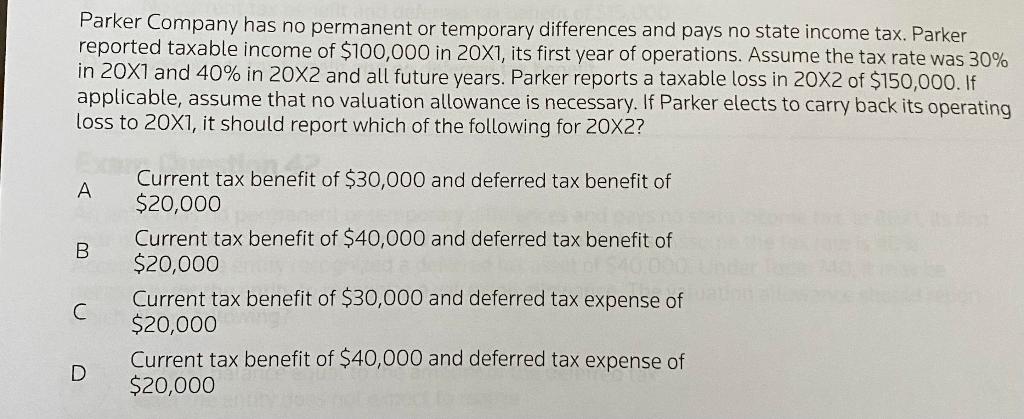 Parker Company has no permanent or temporary differences and pays no state income tax. Parkerreported taxable income of $100
