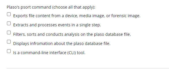 Plasos psort command (choose all that apply):Exports file content from a device, media image, or forensic image.Extracts a