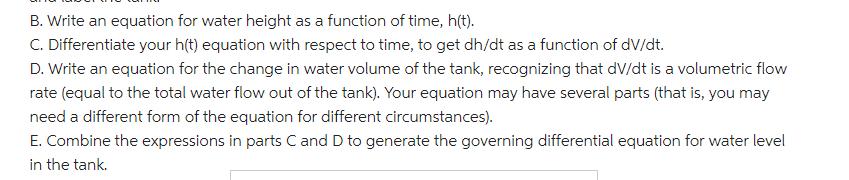 B. Write an equation for water height as a function of time, h(t). C. Differentiate your h(t) equation with