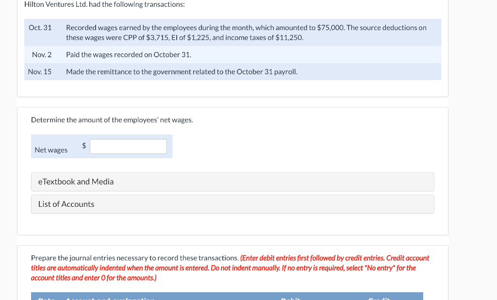 Hilton Ventures Ltd. had the following transactions:Oct. 31Recorded wages earned by the employees during the month, which a