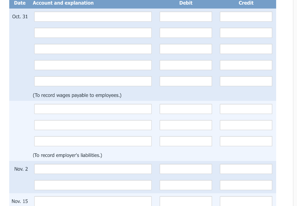 DateAccount and explanationDebitCreditOct. 31(To record wages payable to employees.)(To record employers liabilities.)