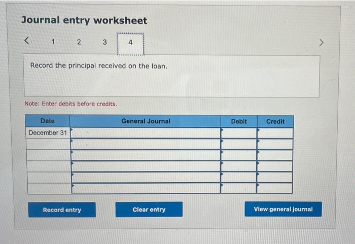 Journal entry worksheet1N3644Record the principal received on the loan.Note: Enter debits before credits.DateGenera