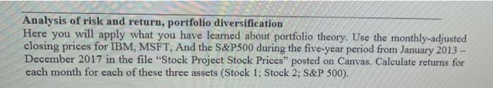 Analysis of risk and return, portfolio diversificationHere you will apply what you have learned about portfolio theory. Use