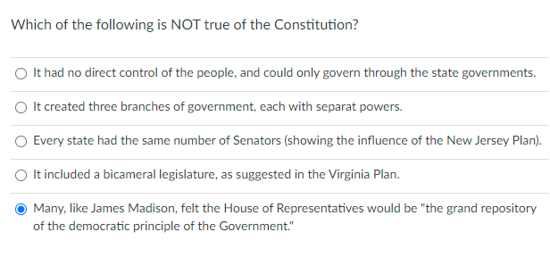 Which of the following is NOT true of the Constitution?It had no direct control of the people, and could only govern through
