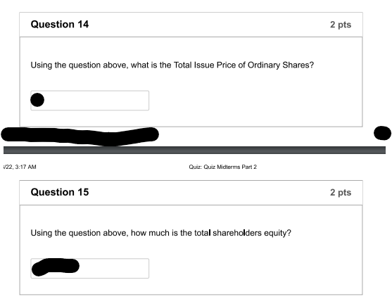 Question 142 ptsUsing the question above, what is the Total Issue Price of Ordinary Shares?422, 3:17 AMQuiz: Quiz Midterm