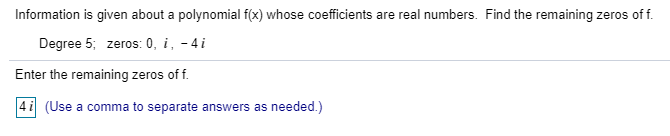 Information is given about a polynomial f(x) whose coefficients are real numbers. Find the remaining zeros off.Degree 5; zer