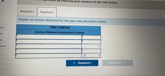 Uy entering your answers in the tabs below.Required 1Required 2Prepare an income sttement for the year using absorption co