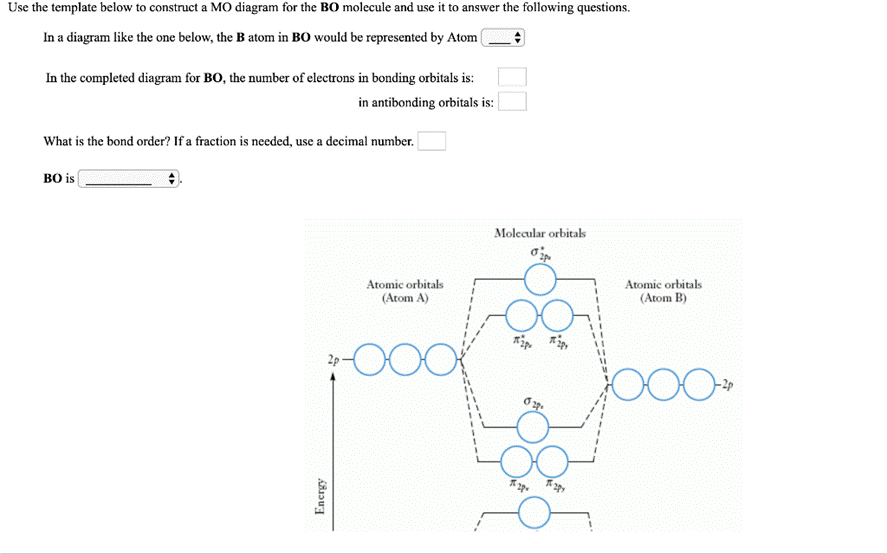Use the template below to construct a MO diagram for the BO molecule and use it to answer the following questions.tom in BO