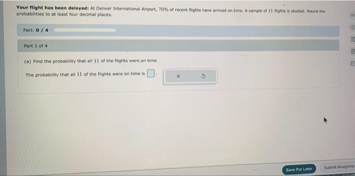 Your flight has been delayed: At Denver International Airport, 70% of recent flights have arrived on time. A sample of 11 nig