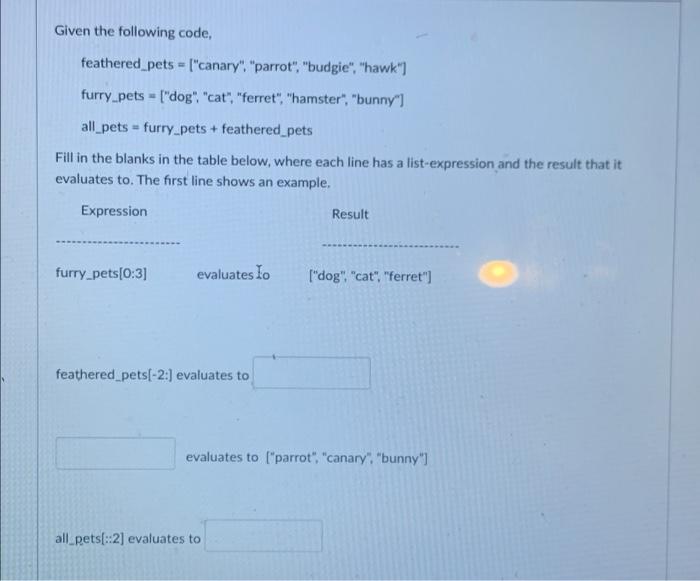 Given the following code,feathered pets = [canary parrot, budgie, hawk)furry pets = [dog cat, ferret, hamste