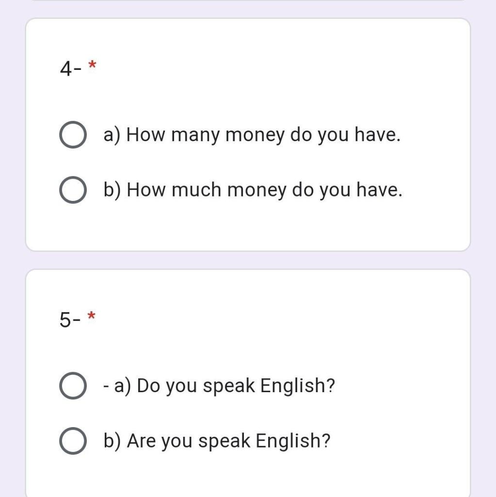 4-*O a) How many money do you have..O b) How much money do you have.5-*a) Do you speak English?O b) Are you speak Engli