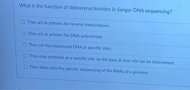What is the function of dideoxynucleotides in Sanger DNA sequencing?They act as primers for reverse transcriptase.They act