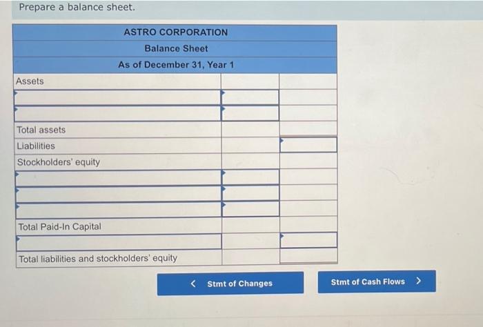 Prepare a balance sheet.ASTRO CORPORATIONBalance SheetAs of December 31, Year 1AssetsTotal assetsLiabilitiesStockholde