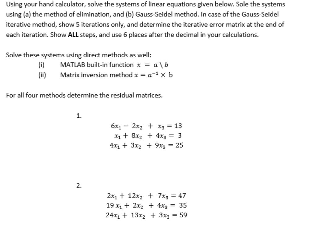 Using your hand calculator, solve the systems of linear equations given below. Sole the systems using (a) the