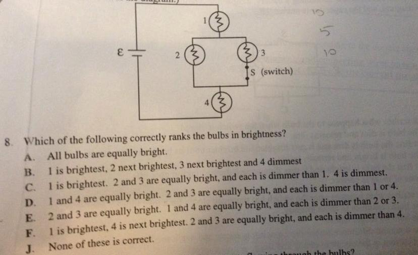 3 D. E. F. 2 fM m IS (switch)  sj 8. Which of the following correctly ranks the bulbs in brightness? A. All