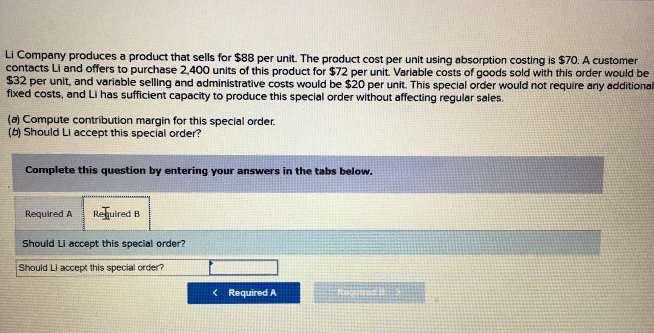 Li Company produces a product that sells for $88 per unit. The product cost per unit using absorption costing is $70. A custo