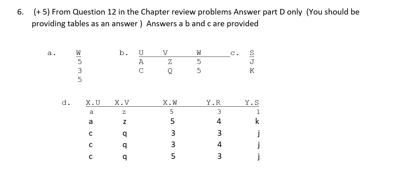 6. (+5) From Question 12 in the Chapter review problems Answer part D only (You should beproviding tables as an answer) Answ