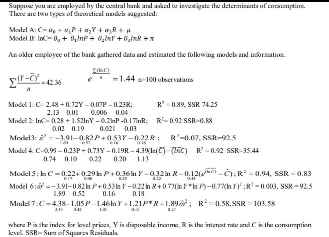 Suppose you are employed by the central bank and asked to investigate the determinants of consumption.There are two types of