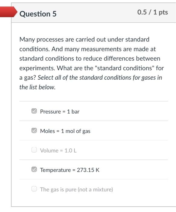 Question 50.5 / 1 ptsMany processes are carried out under standardconditions. And many measurements are made atstandard c