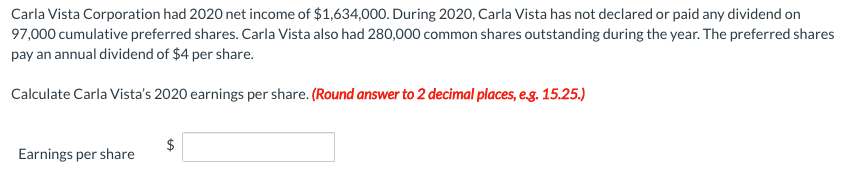 Carla Vista Corporation had 2020 net income of $1,634,000. During 2020, Carla Vista has not declared or paid any dividend on