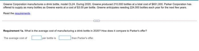 Greene Corporation manufactures a drink bottle, model CL24. During 2020, Greene produced 210,000 bottles at a total cost of $