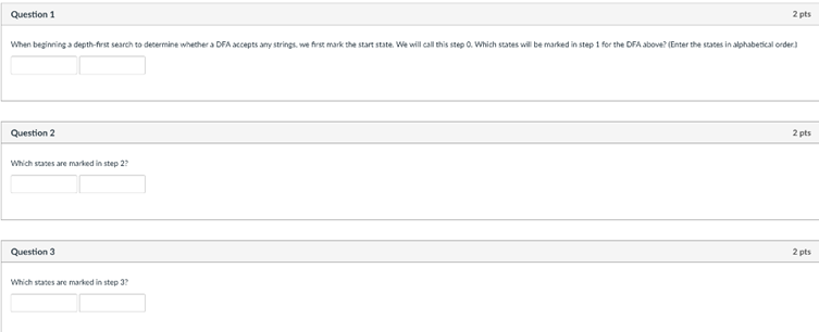 Question 12 ptsWhen beginning a depth-first search to determine whether a DFA accepts any strings. we first mark the start
