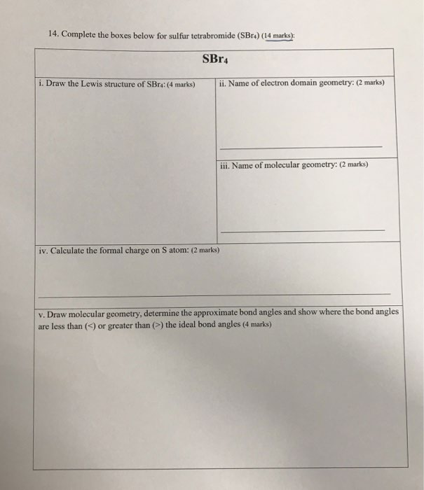 14. Complete the boxes below for sulfur tetrabromide (SBr4) (14 marks): SBR4