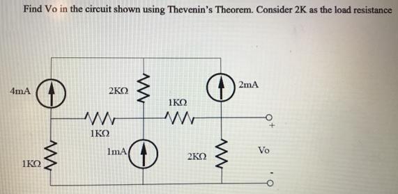 Find Vo in the circuit shown using Thevenin's Theorem. Consider 2K as the load resistance 4mA       1mA www  
