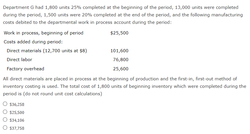 Department G had 1,800 units 25% completed at the beginning of the period, 13,000 units were completedduring the period, 1,5