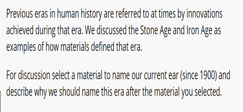 Previous eras in human history are referred to at times by innovationsachieved during that era. We discussed the Stone Age a
