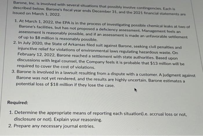Barone, Inc. is involved with several situations that possibly involve contingencies. Each isdescribed below. Barones fisca
