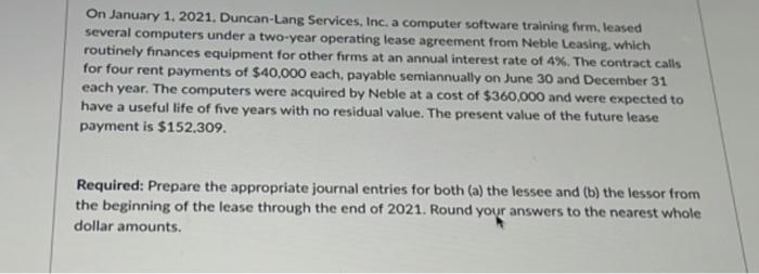 On January 1, 2021. Duncan-Lang Services, Inc. a computer software training firm, leasedseveral computers under a two-year o