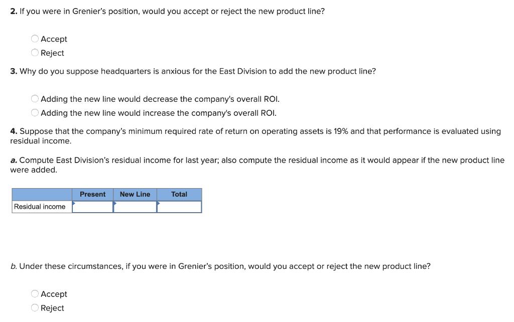 2. If you were in Greniers position, would you accept or reject the new product line? Accept Reject 3. Why do you suppose he