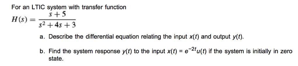 For an LTIC system with transfer function s+5 H(s) s2 +4s +3